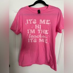 BRAND NEW “IT’S ME HI I’M THE TEACHER IT’S ME” SHIRTS